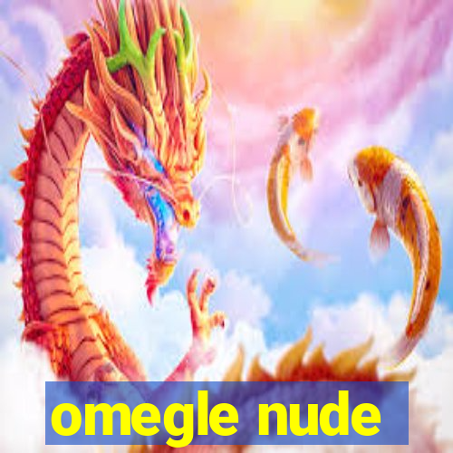 omegle nude